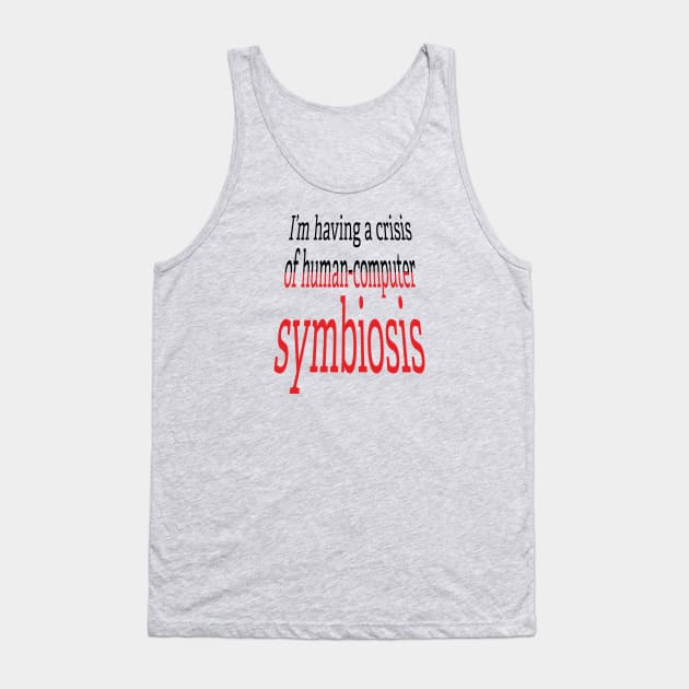 Crisis of Human-Computer Symbiosis Tank Top by UltraQuirky